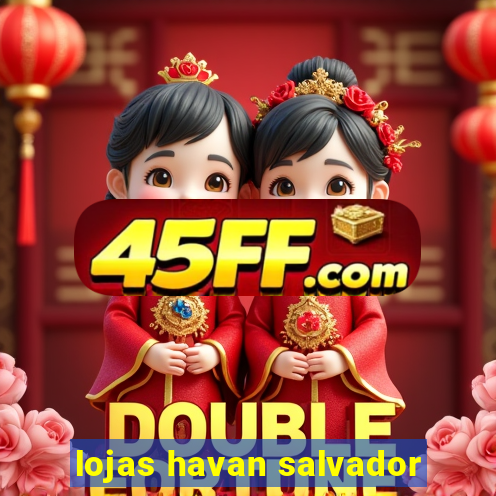 lojas havan salvador